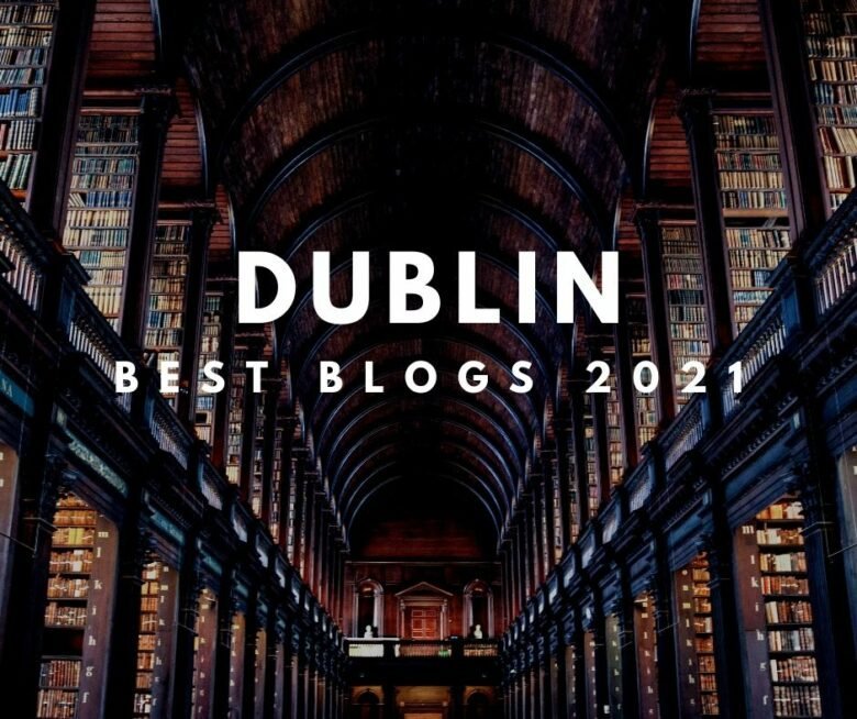 Best Dublin Blogs 2021 – As Selected by Locals!